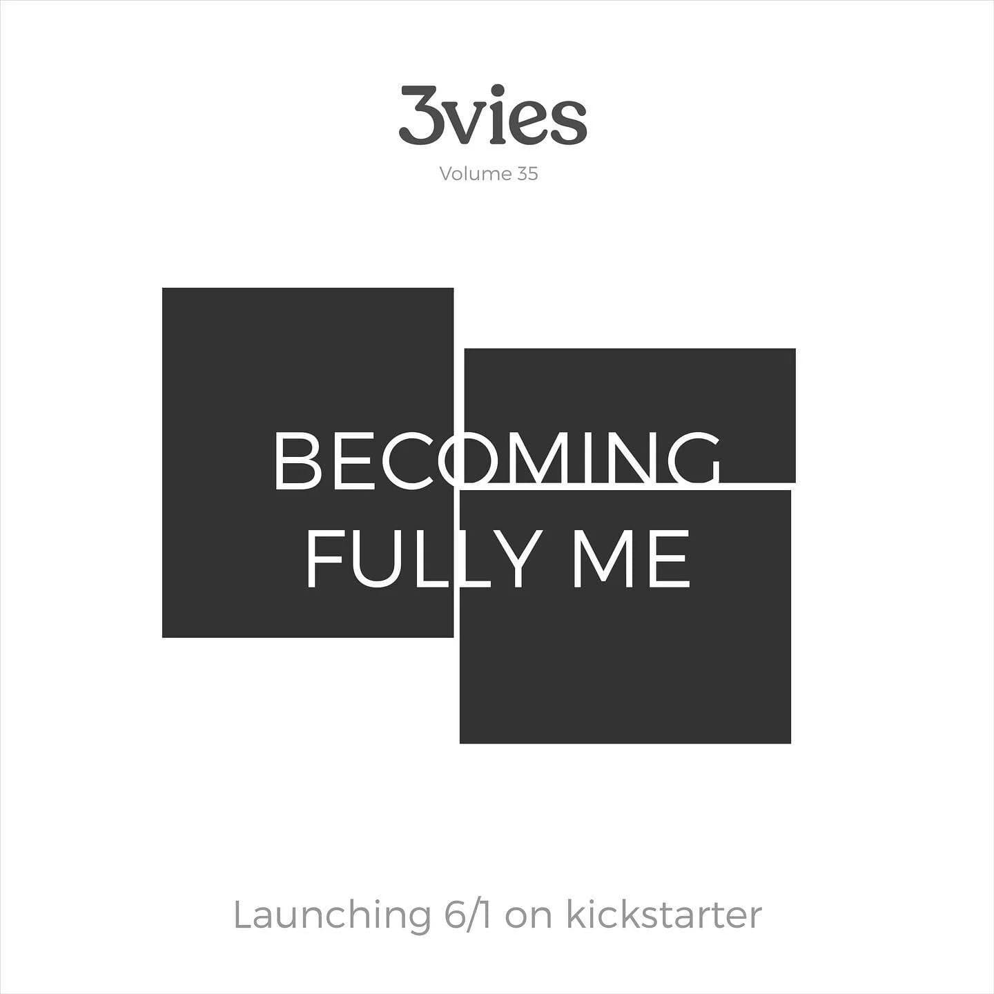 Volume 35 teaser graphic reading Becoming Fully Me, launching 6/1 on Kickstarter.
