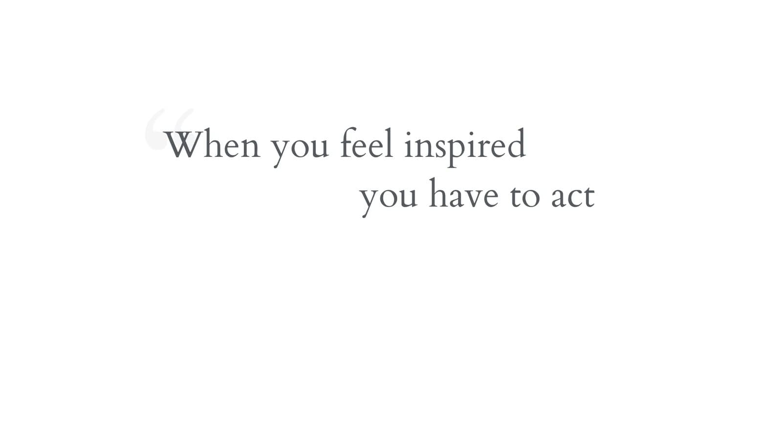 Keynote slide quoting: When you feel inspired you have to act.
