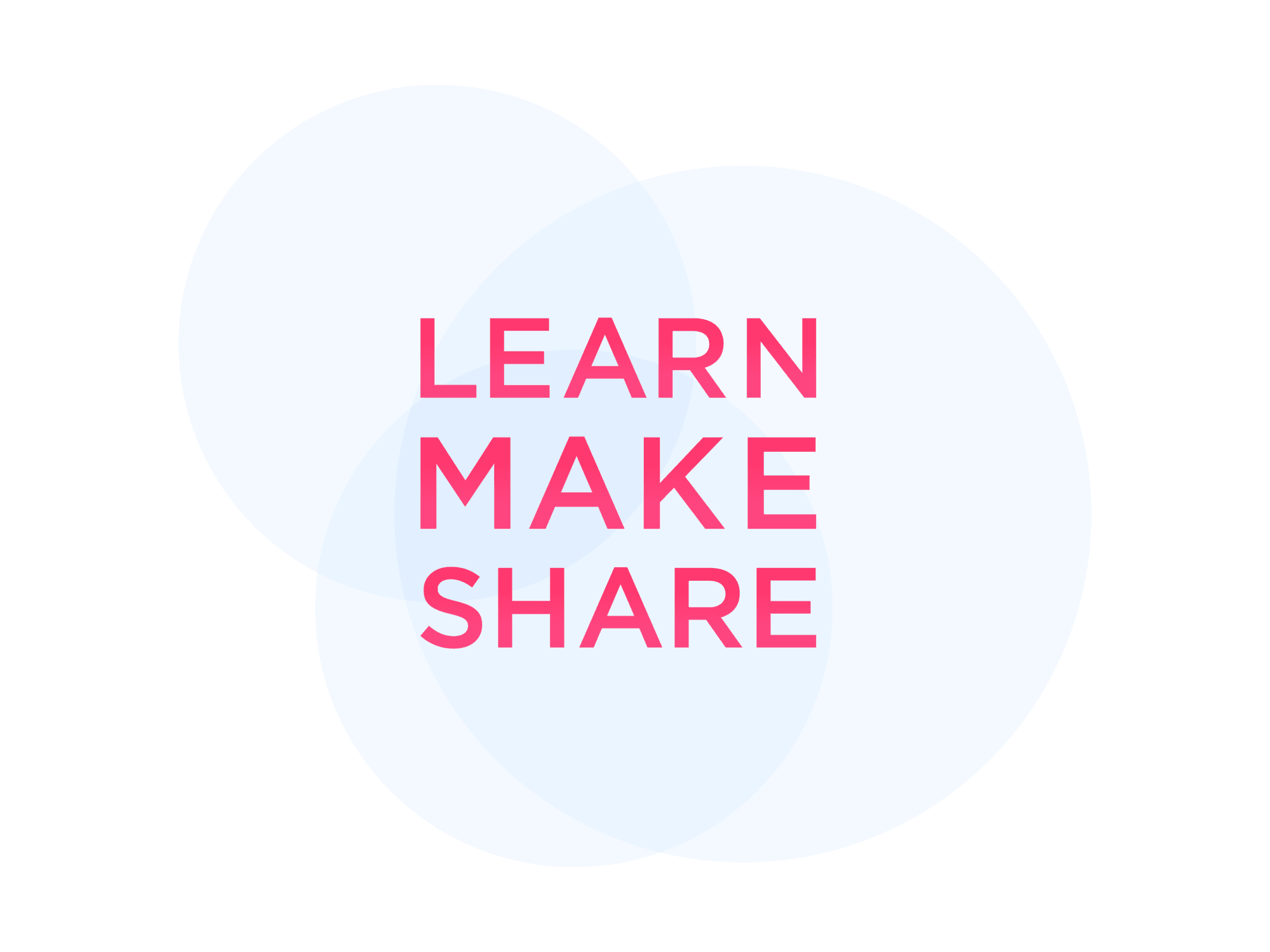 The tagline Learn Make Share in pink over overlapping blue circles on black.
